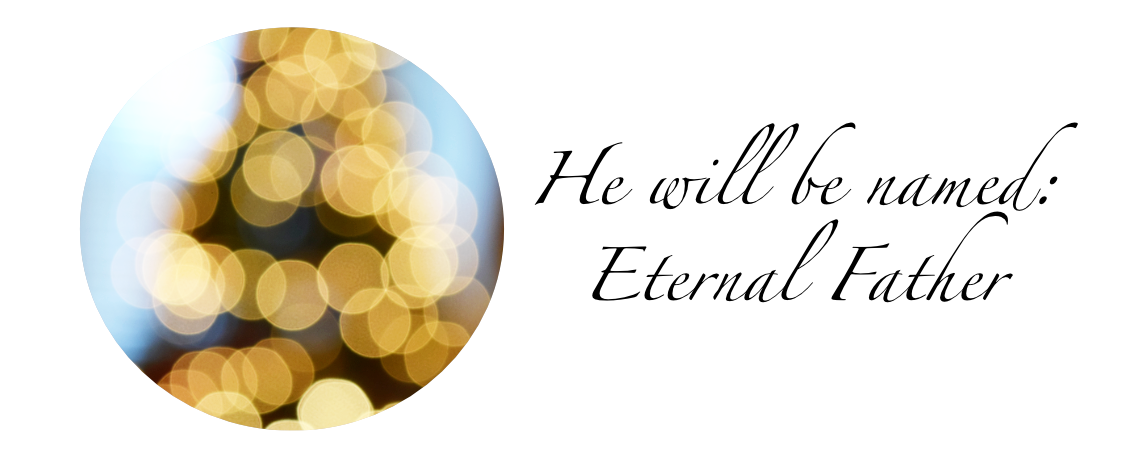He will be named: Eternal Father